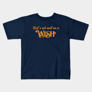 Let's Set Sail on a Wish! Kids T-Shirt